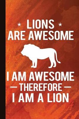 Book cover for Lions Are Awesome I Am Awesome Therefore I Am a Lion