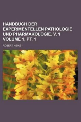 Cover of Handbuch Der Experimentellen Pathologie Und Pharmakologie. V. 1 Volume 1, PT. 1