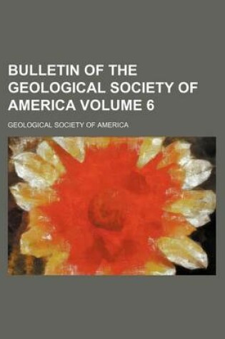 Cover of Bulletin of the Geological Society of America Volume 6