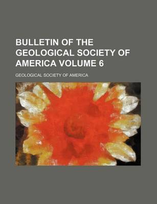 Book cover for Bulletin of the Geological Society of America Volume 6
