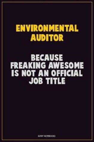 Cover of Environmental Auditor, Because Freaking Awesome Is Not An Official Job Title