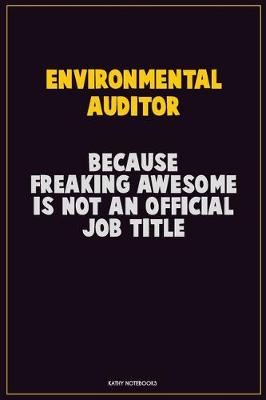 Book cover for Environmental Auditor, Because Freaking Awesome Is Not An Official Job Title