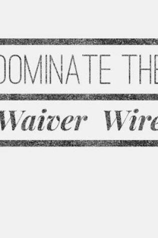 Cover of Dominate The Waiver Wire