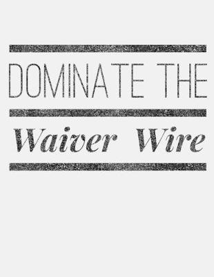 Book cover for Dominate The Waiver Wire