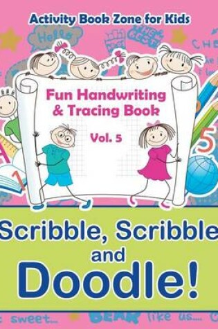 Cover of Scribble, Scribble and Doodle! Fun Handwriting & Tracing Book Vol. 5