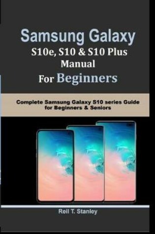 Cover of SAMSUNG GALAXY S10e, S10, S10 Plus MANUAL For Beginners