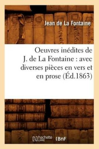 Cover of Oeuvres Inedites de J. de la Fontaine: Avec Diverses Pieces En Vers Et En Prose (Ed.1863)