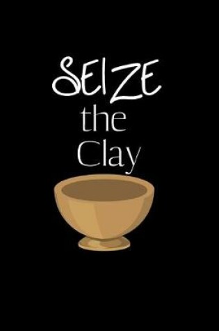 Cover of Seize the Clay
