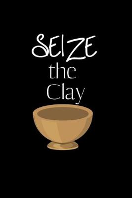Book cover for Seize the Clay