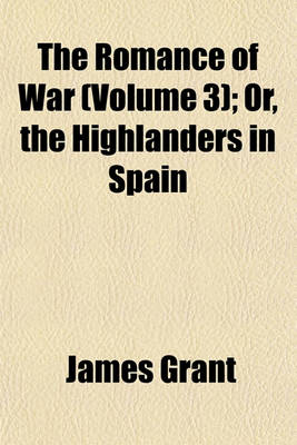 Book cover for The Romance of War (Volume 3); Or, the Highlanders in Spain