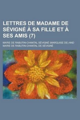 Cover of Lettres de Madame de Sevigne a Sa Fille Et a Ses Amis (7)