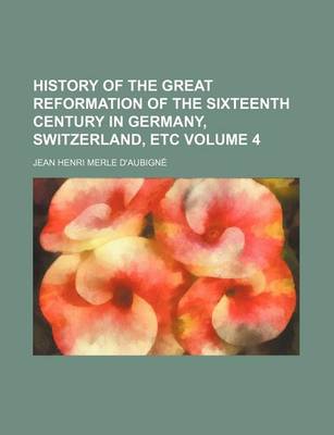 Book cover for History of the Great Reformation of the Sixteenth Century in Germany, Switzerland, Etc Volume 4