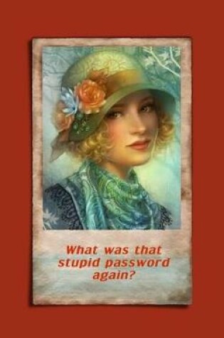 Cover of What was that stupid password again?