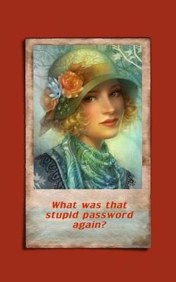 Book cover for What was that stupid password again?