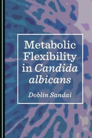 Cover of Metabolic Flexibility in Candida albicans