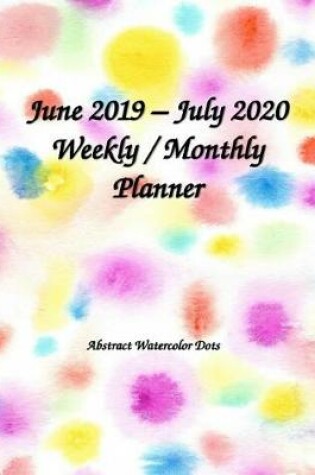 Cover of June 2019 - July 2020 Weekly / Monthly Planner Abstract Watercolor Dots