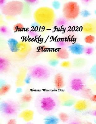 Book cover for June 2019 - July 2020 Weekly / Monthly Planner Abstract Watercolor Dots