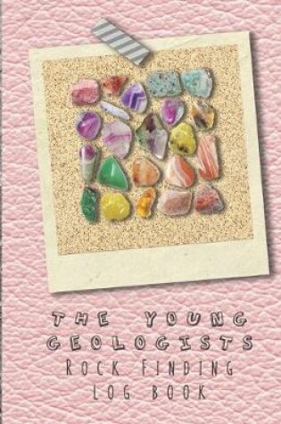 Cover of The Young geologists Rock Finding Log book