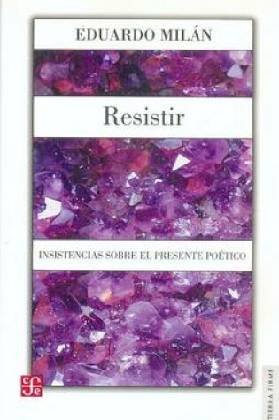 Cover of Resistir. Insistencias Sobre El Presente Poetico