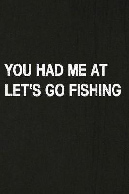 Book cover for You Had Me at Let's Go Fishing