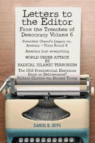 Cover of LETTERS TO THE EDITOR From the Trenches of Democracy Volume 6