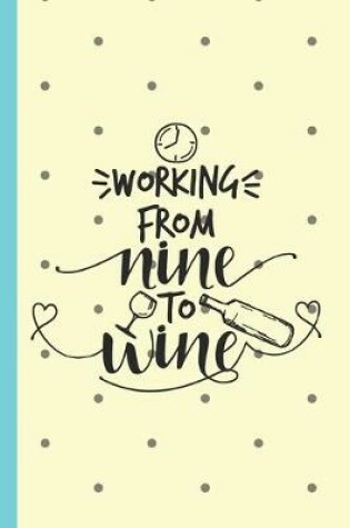 Cover of Working From Nine to Wine