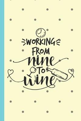 Book cover for Working From Nine to Wine