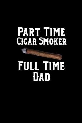 Book cover for Part Time Cigar Smoker Full Time Dad