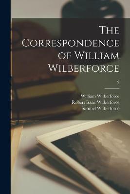 Book cover for The Correspondence of William Wilberforce; 2