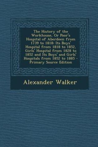 Cover of The History of the Workhouse, or Poor's Hospital of Aberdeen from 1739 to 1818