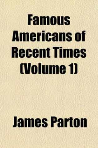 Cover of Famous Americans of Recent Times (Volume 1)