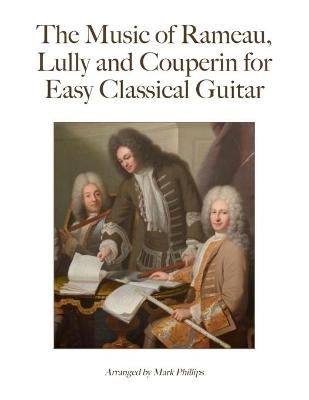 Book cover for The Music of Rameau, Lully and Couperin for Easy Classical Guitar