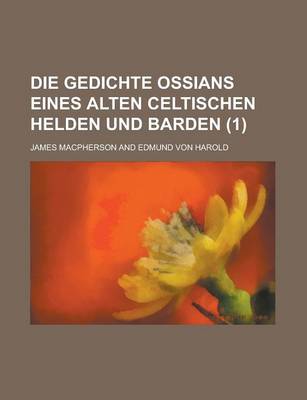 Book cover for Die Gedichte Ossians Eines Alten Celtischen Helden Und Barden (1 )