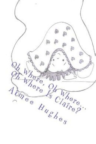 Cover of Oh Where, Oh Where...Oh Where Is Claire?