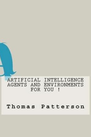 Cover of Artificial Intelligence Agents and Environments For You !