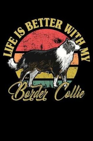 Cover of Life Is Better With My Border Collie