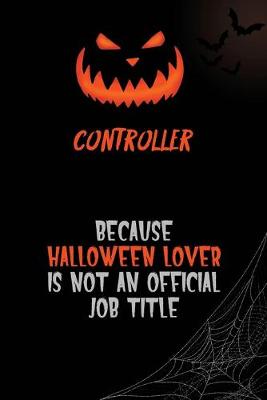 Book cover for Controller Because Halloween Lover Is Not An Official Job Title