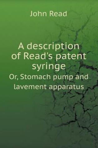 Cover of A description of Read's patent syringe Or, Stomach pump and lavement apparatus