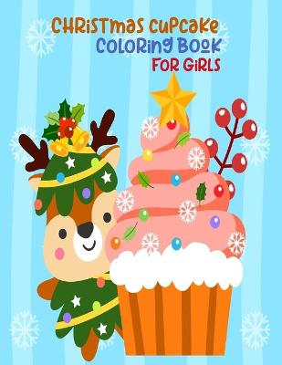 Book cover for Christmas Cupcake Coloring Book For Girls