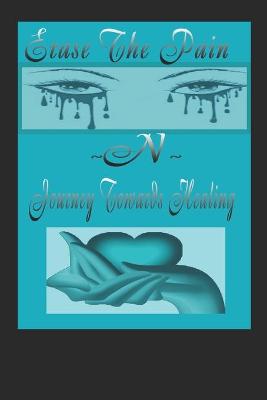 Book cover for Erase The Pain & Journey Towards The Healing.....