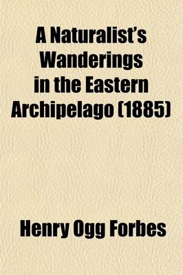 Book cover for A Naturalist's Wanderings in the Eastern Archipelago; A Narrative of Travel and Exploration from 1878 to 1883