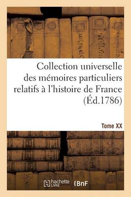 Cover of Collection Universelle Des Memoires Particuliers Relatifs A l'Histoire de France. Tome XX