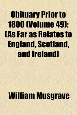 Book cover for Obituary Prior to 1800 (Volume 49); (As Far as Relates to England, Scotland, and Ireland)