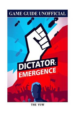 Book cover for Dictator Emergence Game Guide Unofficial