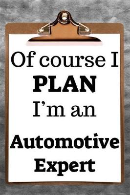 Book cover for Of Course I Plan I'm an Automotive Expert