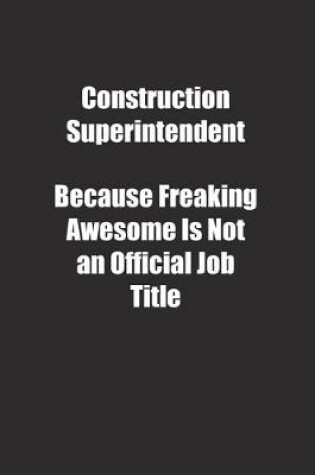 Cover of Construction Superintendent Because Freaking Awesome Is Not an Official Job Title.