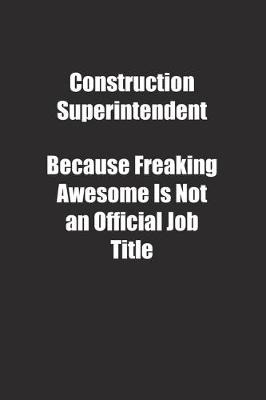 Book cover for Construction Superintendent Because Freaking Awesome Is Not an Official Job Title.