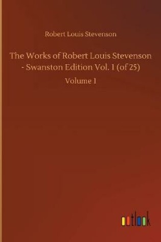 Cover of The Works of Robert Louis Stevenson - Swanston Edition Vol. 1 (of 25)