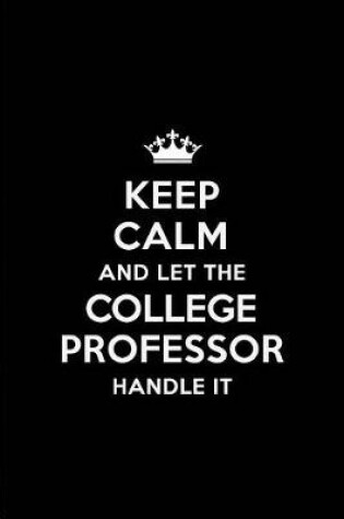 Cover of Keep Calm and Let the College Professor Handle It