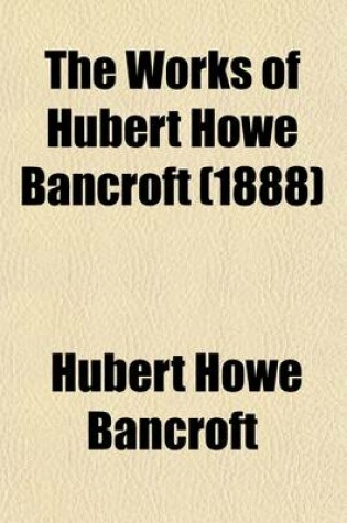 Cover of The Works of Hubert Howe Bancroft Volume 14, PT. 6; History of Mexico. 1883-88